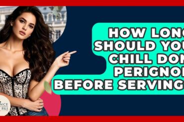 How Long Should You Chill Dom Perignon Before Serving? - France Fact File