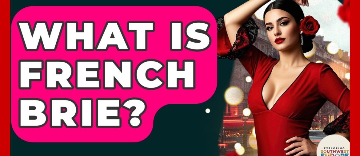 What Is French Brie? – Exploring Southwest Europe What Is French Brie? - Exploring Southwest Europe
