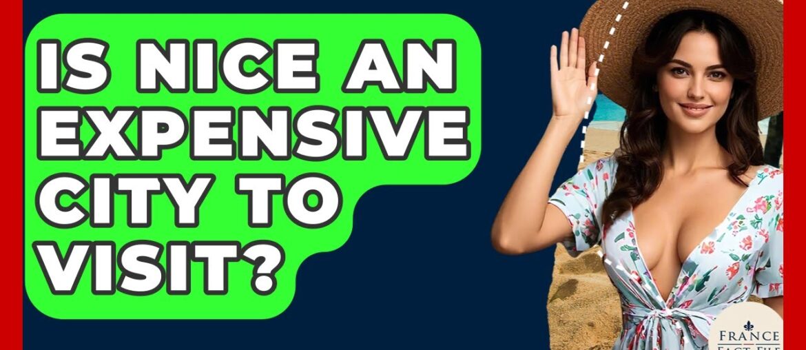 Is Nice An Expensive City To Visit? - France Fact File