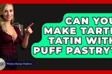 Can You Make Tarte Tatin With Puff Pastry? - Western Europe Explorer