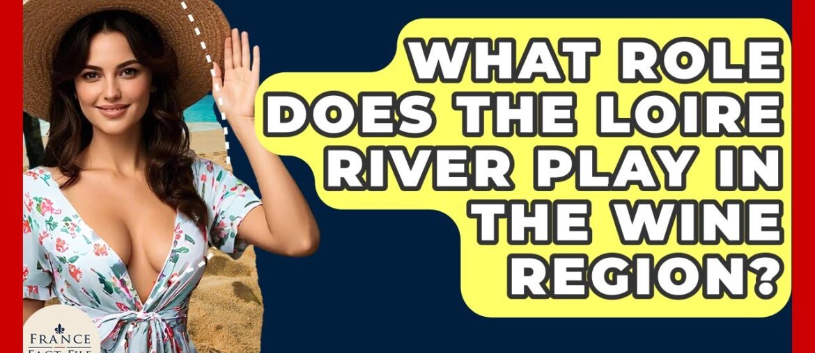 What Role Does The Loire River Play In The Wine Region? – France Fact File What Role Does The Loire River Play In The Wine Region? - France Fact File