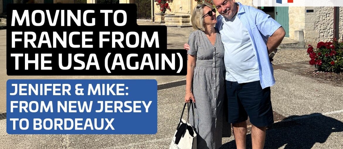 Moving to France from the USA (again) and loving life in Bordeaux - Jenifer and Mike