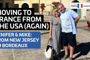 Moving to France from the USA (again) and loving life in Bordeaux - Jenifer and Mike