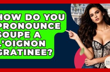 How Do You Pronounce Soupe a L'oignon Gratinee? - France Fact File