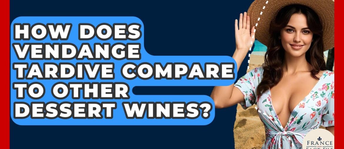 How Does Vendange Tardive Compare To Other Dessert Wines? – France Fact File How Does Vendange Tardive Compare To Other Dessert Wines? - France Fact File
