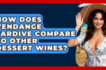 How Does Vendange Tardive Compare To Other Dessert Wines? - France Fact File