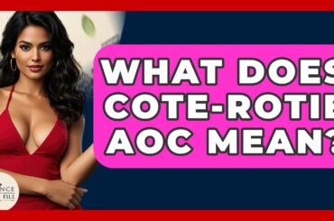 What Does Cote-Rotie AOC Mean? - France Fact File