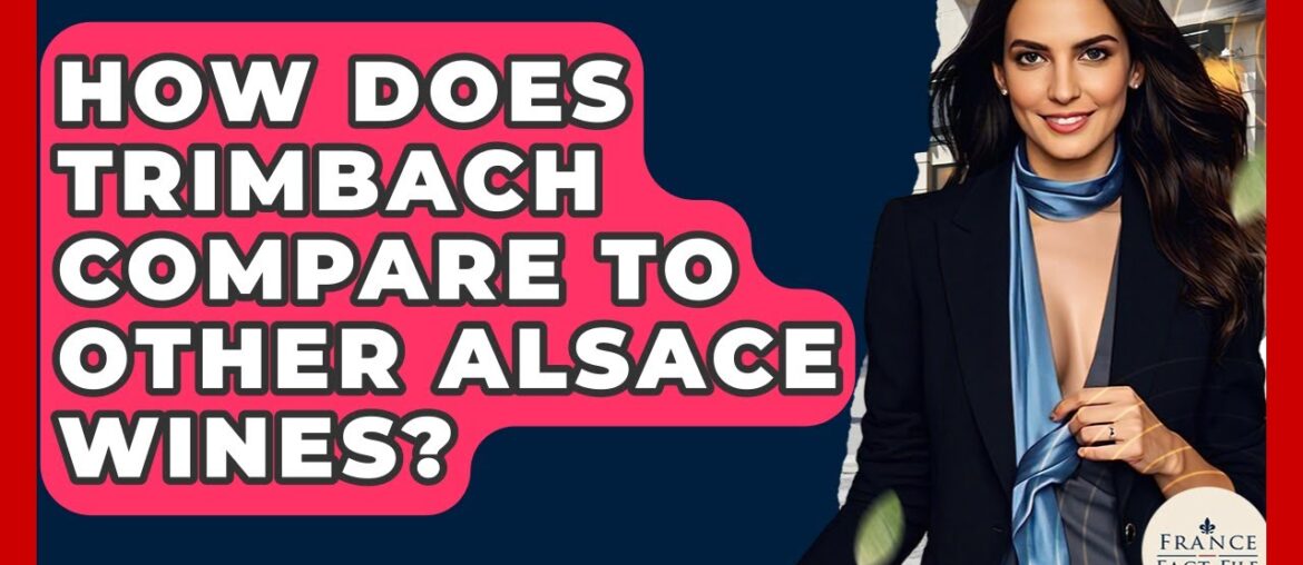 How Does Trimbach Compare To Other Alsace Wines? – France Fact File How Does Trimbach Compare To Other Alsace Wines? - France Fact File