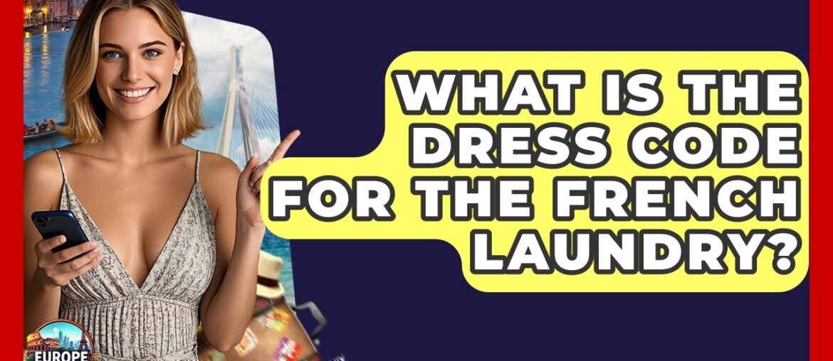 What Is The Dress Code For The French Laundry? - Europe Travel Pros