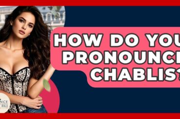 How Do You Pronounce Chablis? - France Fact File