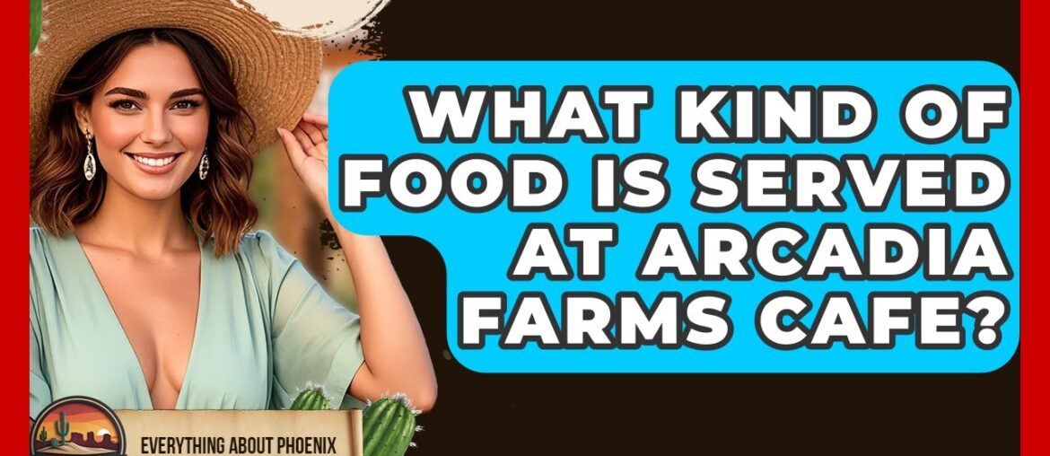 What Kind Of Food Is Served At Arcadia Farms Cafe? - Everything About Phoenix