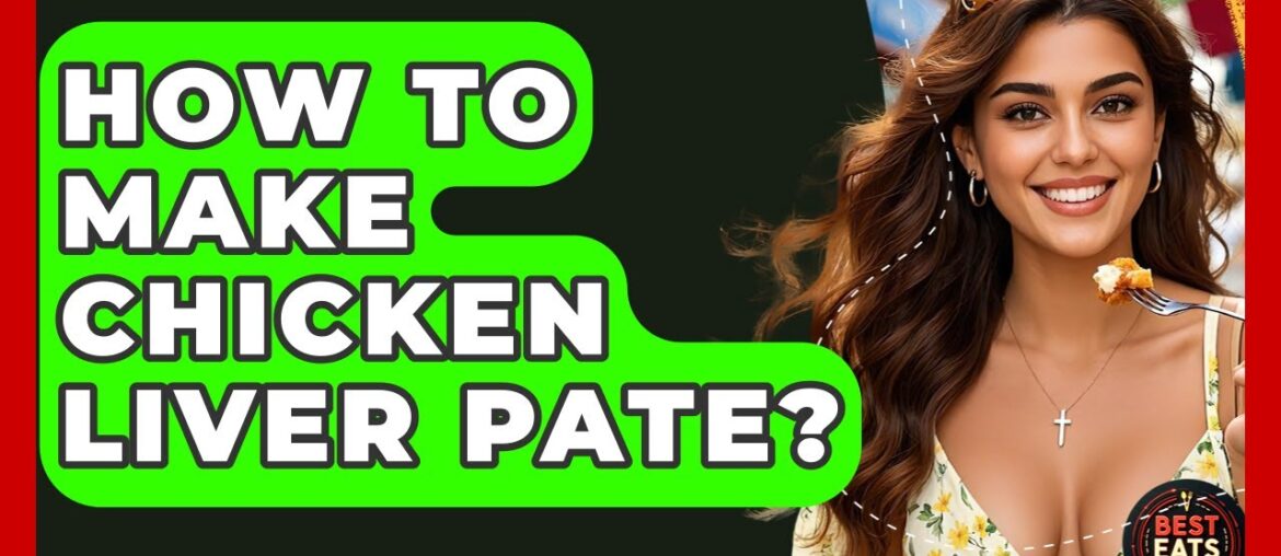 How To Make Chicken Liver Pate? - Best Eats Worldwide