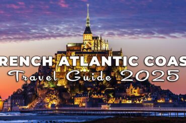 France Travel Guide 2025: The Atlantic Coast - Normandy, Bordeaux, Biarritz, La Rochelle
