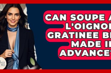 Can Soupe a L'Oignon Gratinee Be Made In Advance? - France Fact File