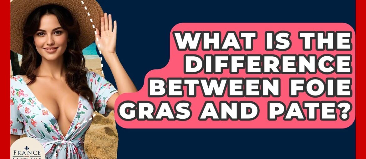 What Is The Difference Between Foie Gras And Pate? – France Fact File What Is The Difference Between Foie Gras And Pate? - France Fact File