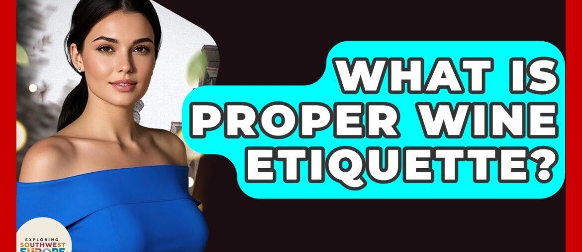 What Is Proper Wine Etiquette? - Exploring Southwest Europe