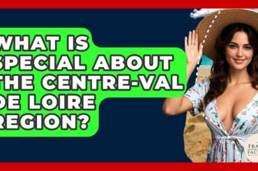 What Is Special About The Centre-Val De Loire Region? - France Fact File
