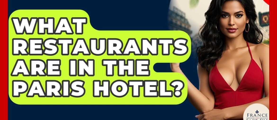 What Restaurants Are In The Paris Hotel? – France Fact File What Restaurants Are In The Paris Hotel? - France Fact File