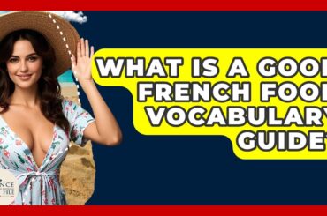 What Is A Good French Food Vocabulary Guide? - France Fact File