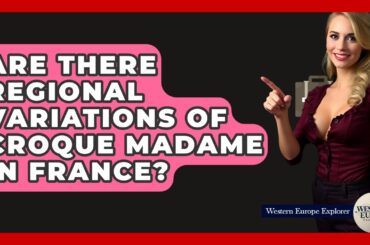 Are There Regional Variations Of Croque Madame In France? - Western Europe Explorer
