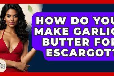 How Do You Make Garlic Butter For Escargot? - France Fact File