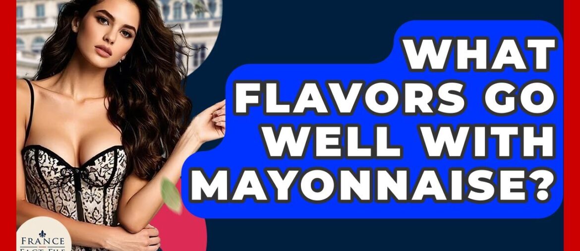 What Flavors Go Well With Mayonnaise? - France Fact File