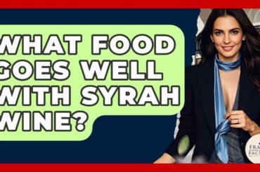 What Food Goes Well With Syrah Wine? - France Fact File