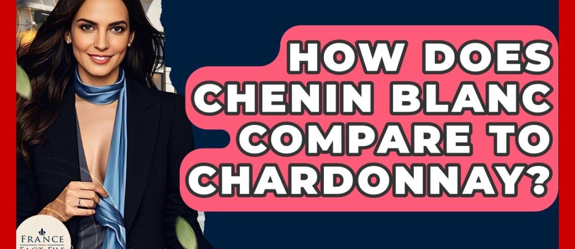 How Does Chenin Blanc Compare To Chardonnay? – France Fact File How Does Chenin Blanc Compare To Chardonnay? - France Fact File