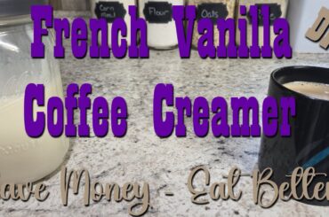 French Vanilla Coffee Creamer Recipe ~ Save Money, Eat Better