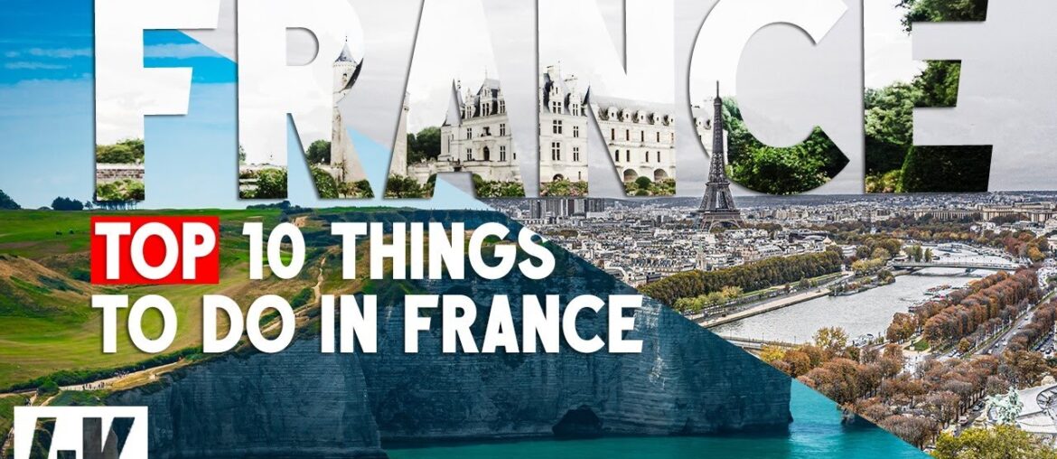 Top 10 Things To Do in France Top 10 Things To Do in France