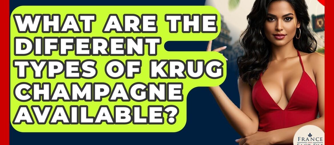 What Are The Different Types Of Krug Champagne Available? - France Fact File