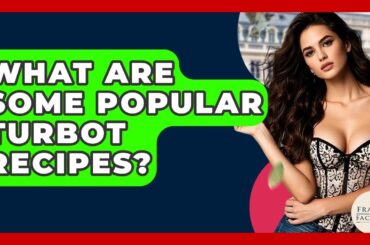 What Are Some Popular Turbot Recipes? - France Fact File