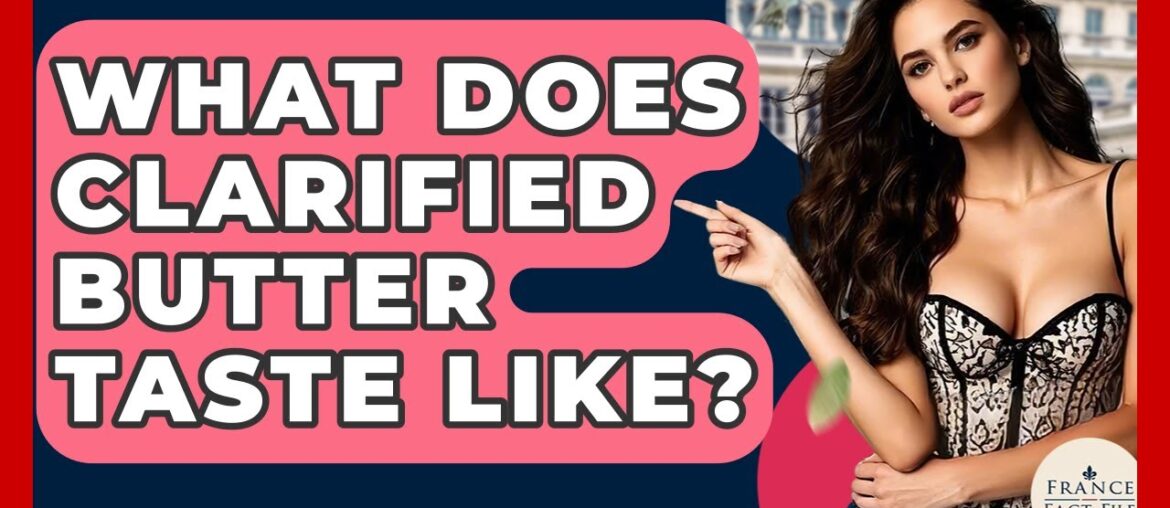 What Does Clarified Butter Taste Like? – France Fact File What Does Clarified Butter Taste Like? - France Fact File