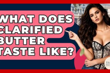 What Does Clarified Butter Taste Like? - France Fact File