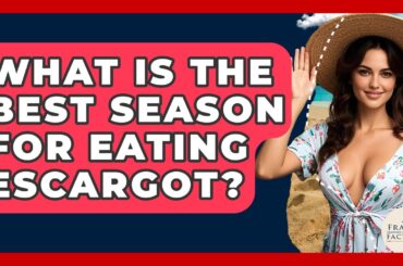 What Is The Best Season For Eating Escargot? - France Fact File