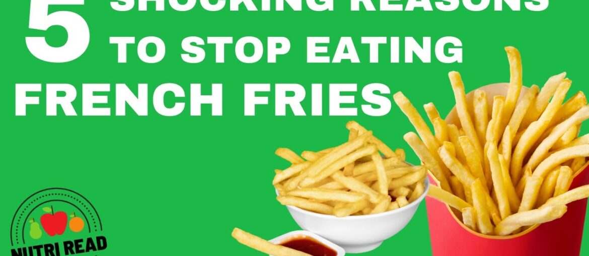 6 Shocking Reasons To Stop Eating French Fries