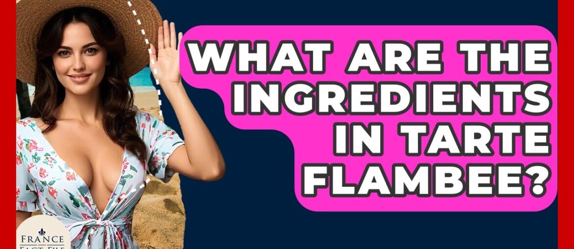 What Are The Ingredients In Tarte Flambee? - France Fact File