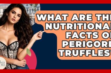 What Are The Nutritional Facts Of Perigord Truffles? - France Fact File