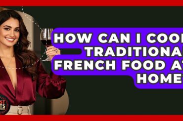 How Can I Cook Traditional French Food At Home? - Best Eats Worldwide