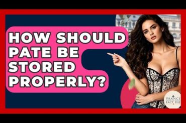 How Should Pate Be Stored Properly? - France Fact File