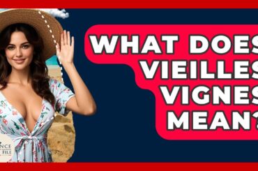 What Does Vieilles Vignes Mean? - France Fact File