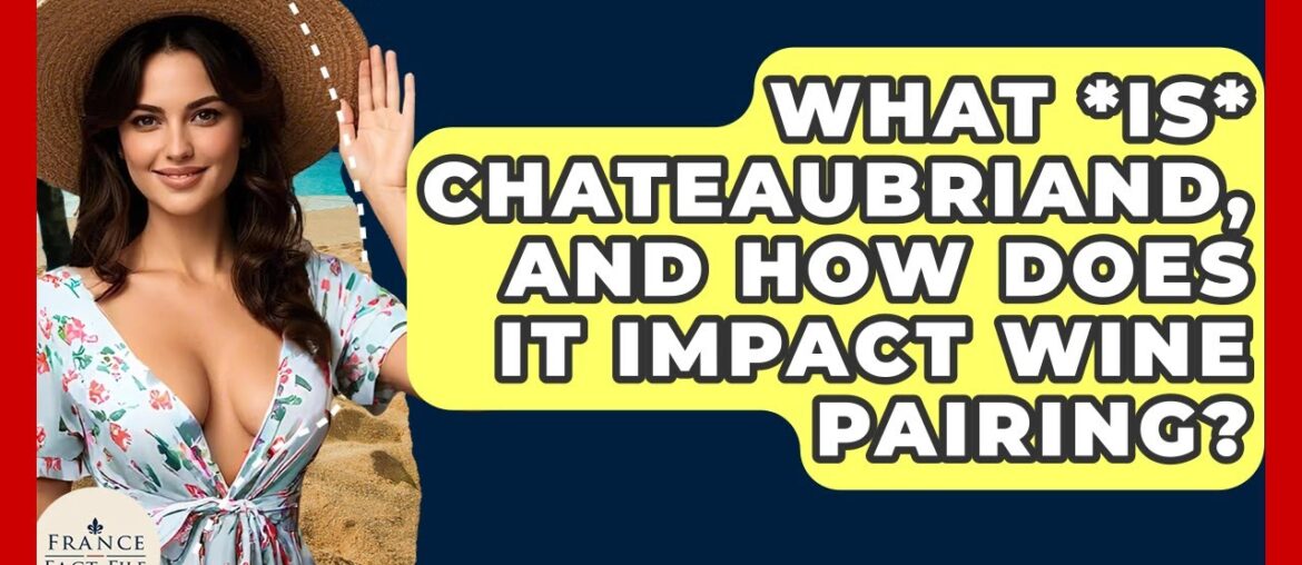 What *is* Chateaubriand, And How Does It Impact Wine Pairing? - France Fact File