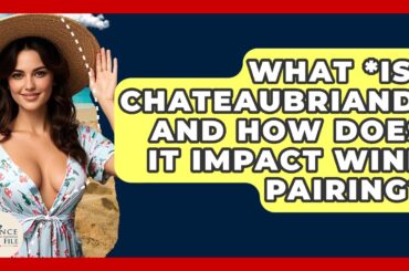 What *is* Chateaubriand, And How Does It Impact Wine Pairing? - France Fact File