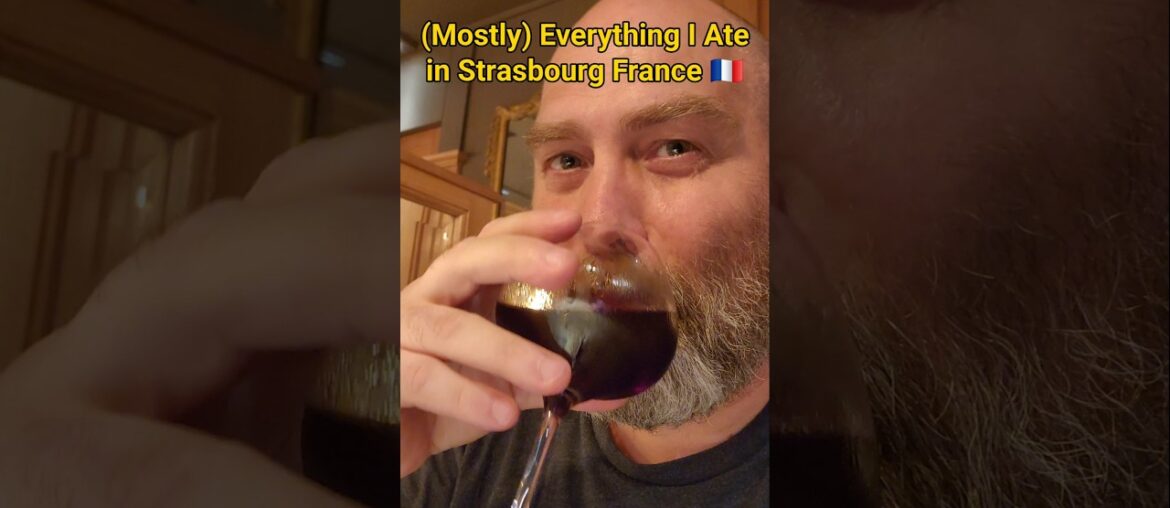 I ate everything in Strasbourg, France