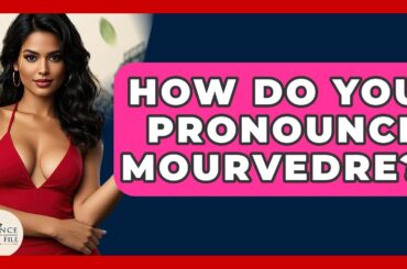 How Do You Pronounce Mourvedre? - France Fact File