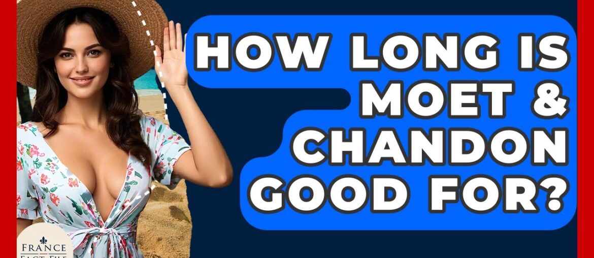 How Long Is Moet & Chandon Good For? – France Fact File How Long Is Moet & Chandon Good For? - France Fact File