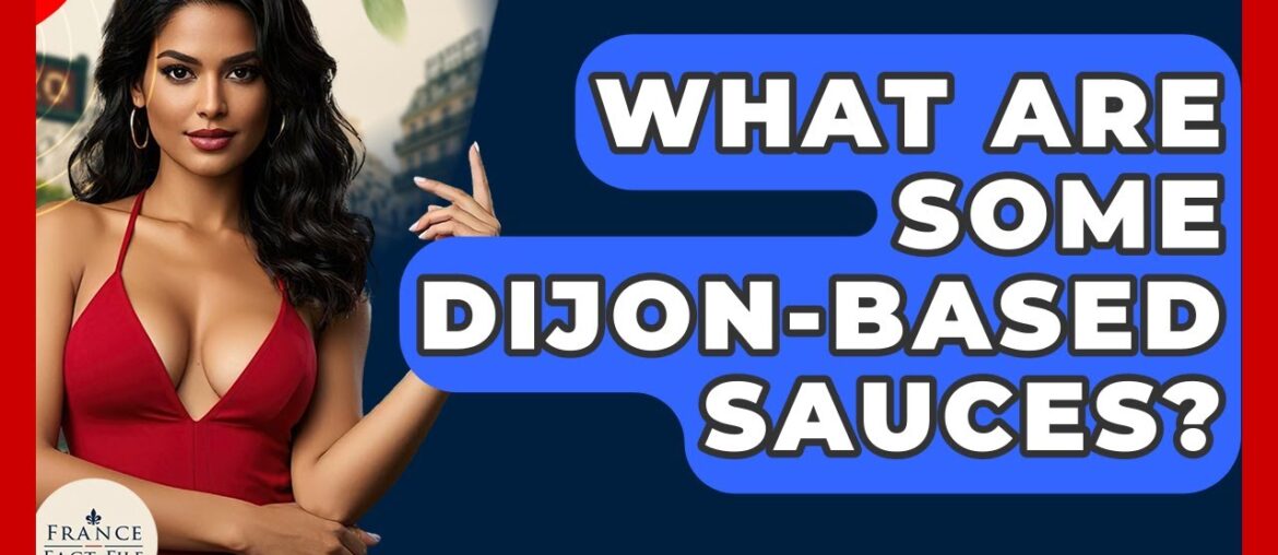 What Are Some Dijon-based Sauces? – France Fact File What Are Some Dijon-based Sauces? - France Fact File