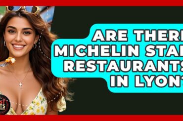 Are There Michelin Star Restaurants In Lyon? - Best Eats Worldwide