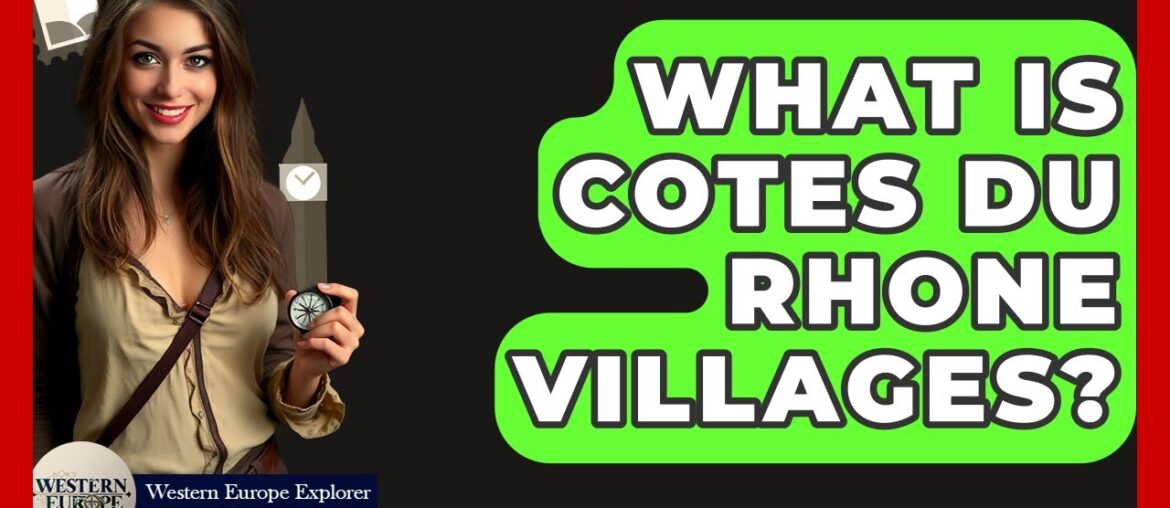 What Is Cotes Du Rhone Villages? - Western Europe Explorer