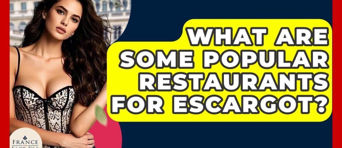 What Are Some Popular Restaurants For Escargot? – France Fact File What Are Some Popular Restaurants For Escargot? - France Fact File